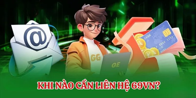 Hội viên cần liên hệ 69VN khi nào? 