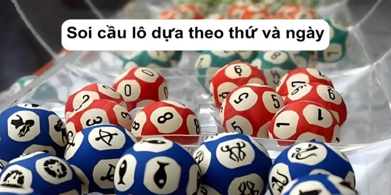 Soi cầu lô dựa theo thứ và ngày