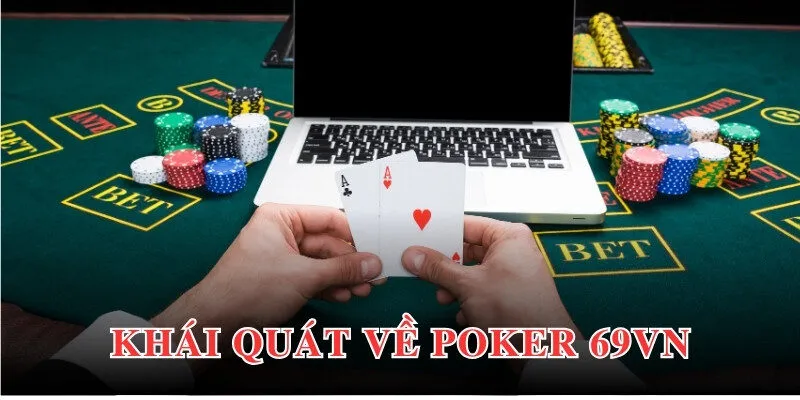 Khái quát chung về trò chơi Poker 69VN đến hội viên