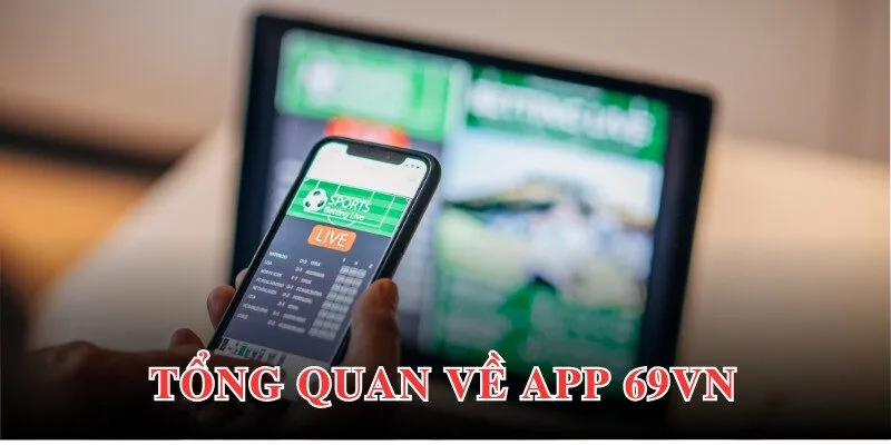 Tải app 69VN tạo nên xu hướng trong lựa chọn trải nghiệm của hội viên 