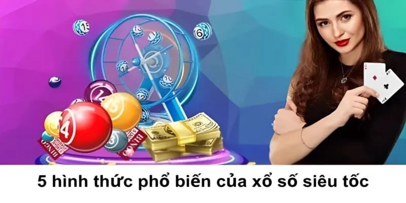 5 hình thức phổ biến của xổ số siêu tốc